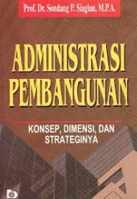 Administrasi Pembangunan : Konsep Dimensi dan Strateginya