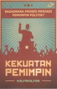 bagaimana Proses menjadi pemimpin Politik : Kekuatan Pemimpian