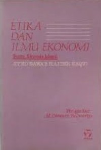 Etika Dan Ilmu Ekonomi : Suatu Sintesis Islami