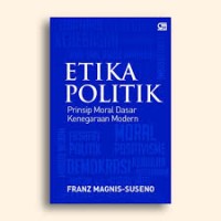 Etika Politik: Prinsip Moral dasar Kenegaraan Modern