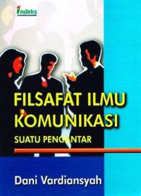 Filsafat Ilmu Komunikasi : suatu pengantar