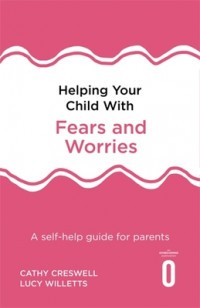 Helping Your Child With Fears And Worries