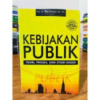 Kebijakan Publik : Teori Proses dan Studi Kasus