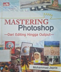 Image of Mastering Photoshop: Dari Editing Hingga Output