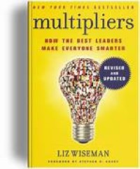 Multipliers : How the Best Leaders Make Everyone Smarter