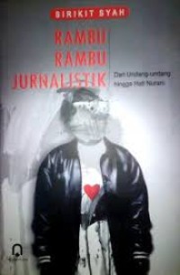Rambu Rambu Jurnalistik ( dari undang-undang hingga  hati nurani )