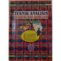 Teknik Analisis Regreasi dan Korelasi : Bagi Para Peneliti