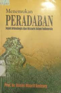 Menemukan Peradaban : Jejak Arkeologis dan Historis Islam Indonesia